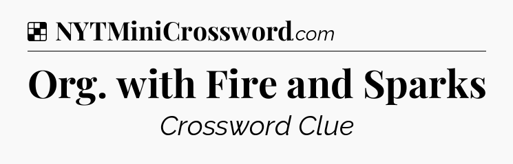 Solution: Org. with Fire and Sparks - NYT Crossword