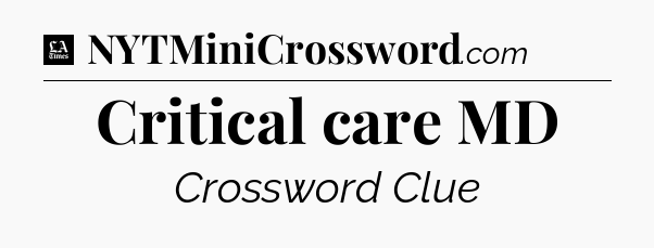 Critical care MD - LA Times Crossword