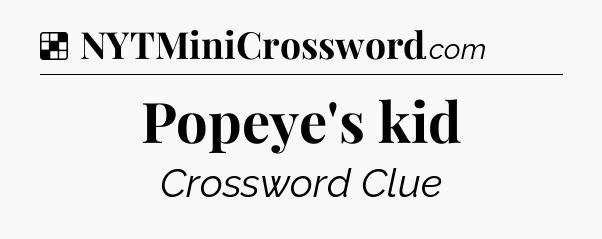 Solution: Popeye's kid - NYT Crossword