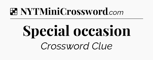 Solution: Special occasion - NYT Crossword