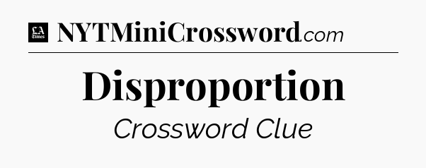 Disproportion - LA Times Crossword