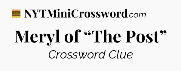 Meryl of “The Post” - Eugene Sheffer Crossword