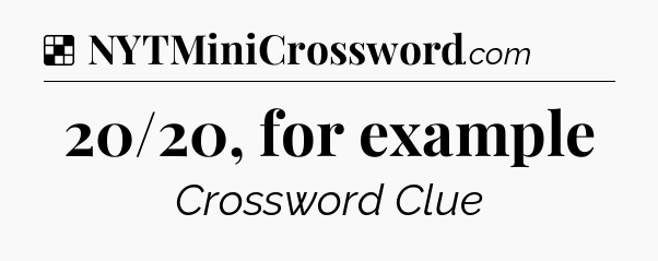 Solution: 20/20, for example - NYT Crossword