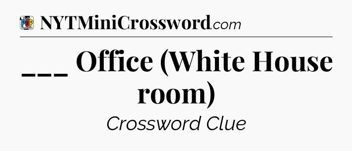 ___ Office (White House room) Crossword Clue