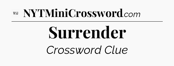 Surrender - WSJ Crossword