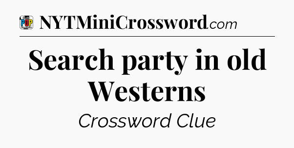 Search party in old Westerns Crossword Clue