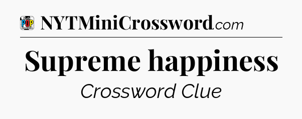 Supreme happiness Crossword Clue