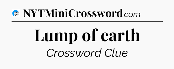 Lump of earth Crossword Clue