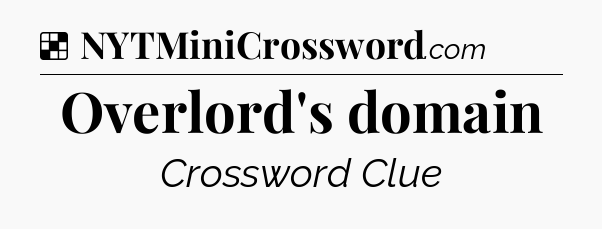 Solution: Overlord's domain - NYT Crossword