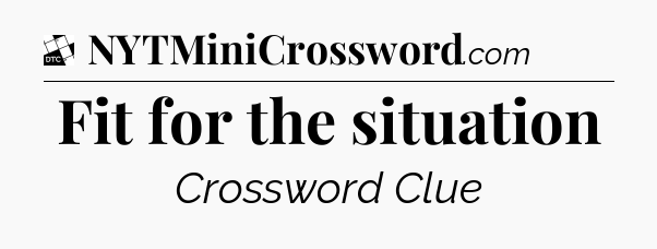 Fit for the situation - Daily Themed Classic Crossword