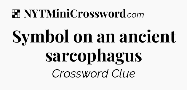 Solution: Symbol on an ancient sarcophagus - NYT Crossword