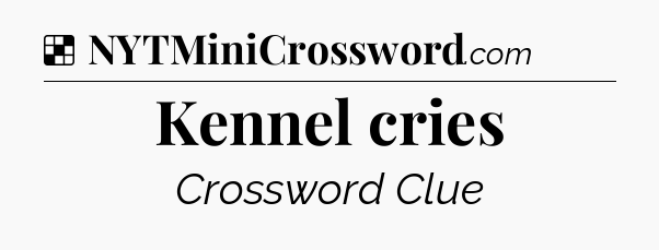 Solution: Kennel cries - NYT Crossword