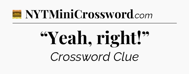 “Yeah, right!” - Eugene Sheffer Crossword