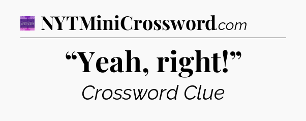 “Yeah, right!” - Thomas Joseph Crossword