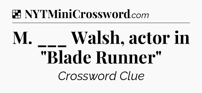 Solution: M. ___ Walsh, actor in 