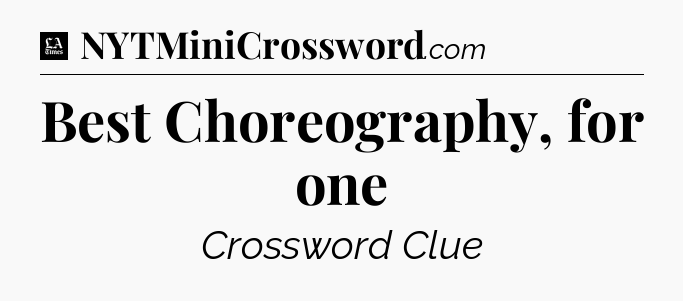 Best Choreography, for one - LA Times Crossword