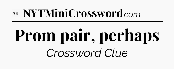Prom pair, perhaps - WSJ Crossword