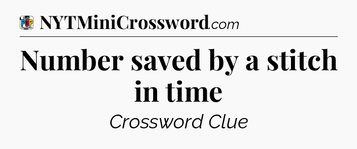 Number saved by a stitch in time Crossword Clue