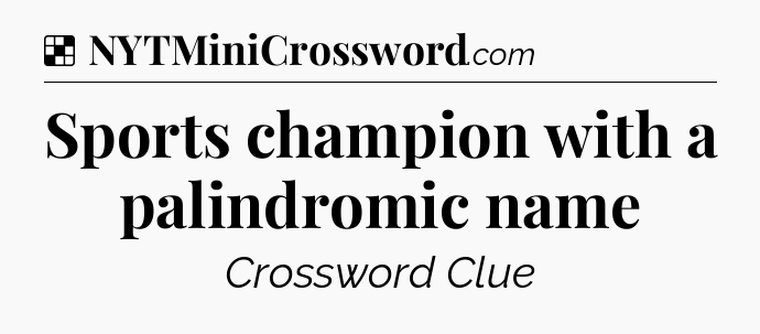 Solution: Sports champion with a palindromic name - NYT Crossword