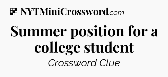 Solution: Summer position for a college student - NYT Crossword