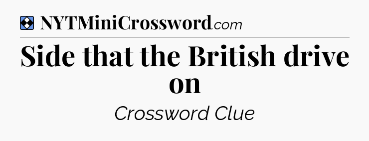 Solution: Side that the British drive on - NYT Mini Crossword