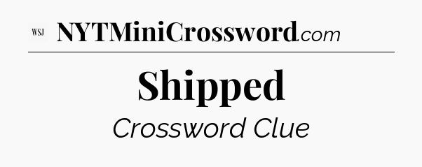 Shipped - WSJ Crossword