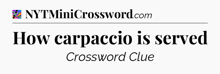 How carpaccio is served Crossword Clue