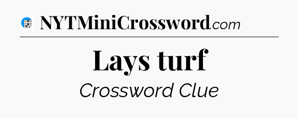 Lays turf Crossword Clue