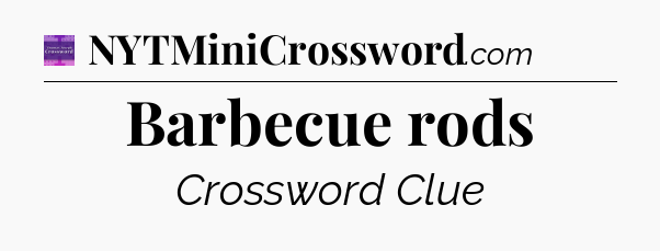 Barbecue rods - Thomas Joseph Crossword