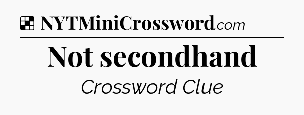 Solution: Not secondhand - NYT Crossword