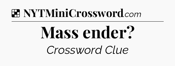 Solution: Mass ender - NYT Crossword