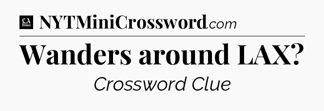 Wanders around LAX - LA Times Crossword