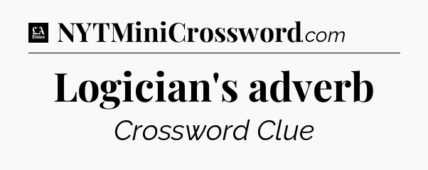 Logician's adverb - LA Times Crossword