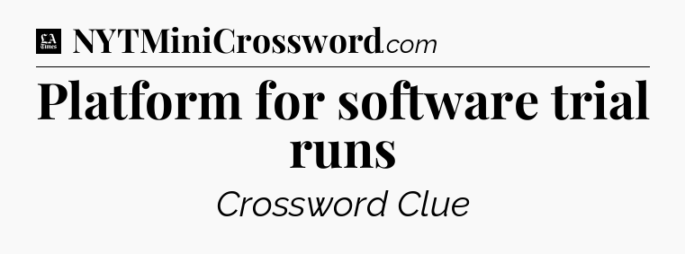 Platform for software trial runs - LA Times Crossword