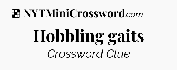 Solution: Hobbling gaits - NYT Crossword