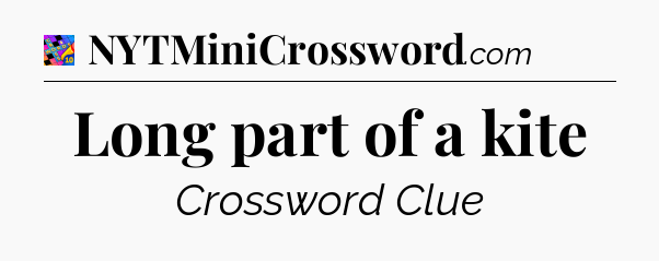 Long part of a kite Crossword Clue