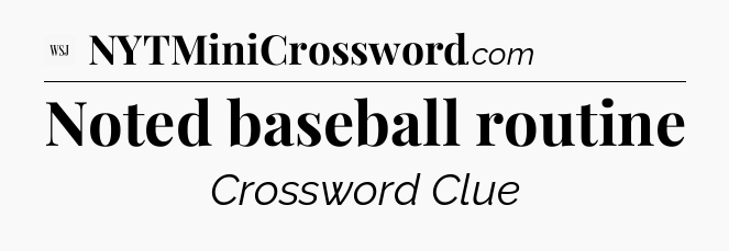 Noted baseball routine - WSJ Crossword
