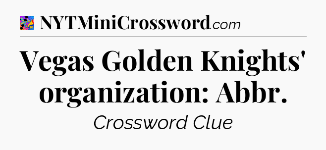 Vegas Golden Knights' organization: Abbr Crossword Clue