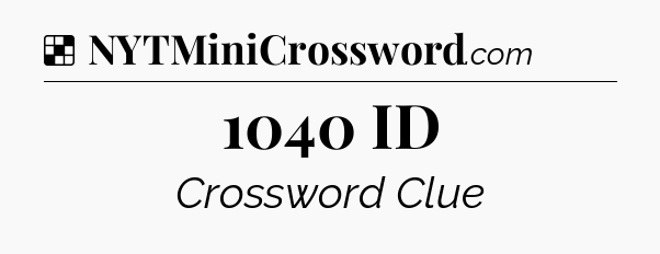 Solution: 1040 ID - NYT Crossword