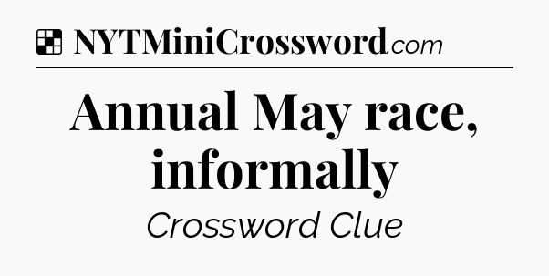 Solution: Annual May race, informally - NYT Crossword