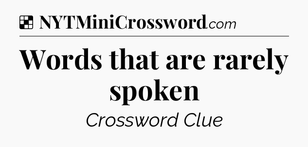 Solution: Words that are rarely spoken - NYT Crossword