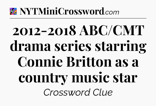 2012-2018 ABC/CMT drama series starring Connie Britton as a country music star Crossword Clue