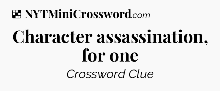 Solution: Character assassination, for one - NYT Crossword
