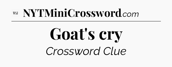 Goat's cry - WSJ Crossword