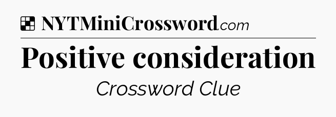 Solution: Positive consideration - NYT Crossword