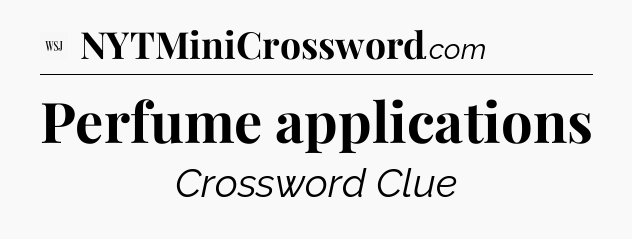 Perfume applications - WSJ Crossword