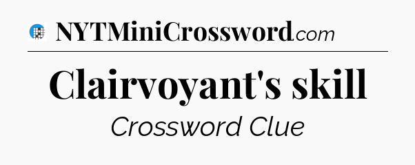 Clairvoyant's skill Crossword Clue