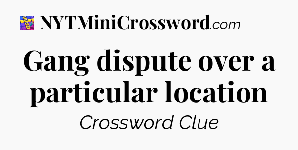 Gang dispute over a particular location Codycross