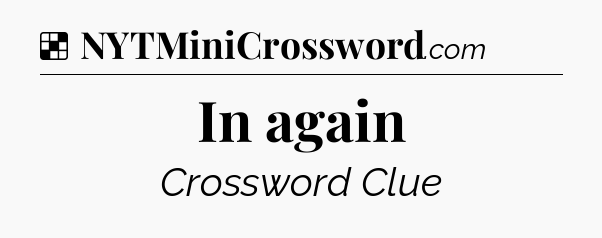 Solution: In again - NYT Crossword