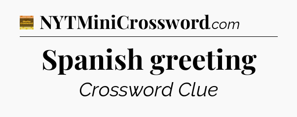 Spanish greeting crossword clue Eugene Sheffer